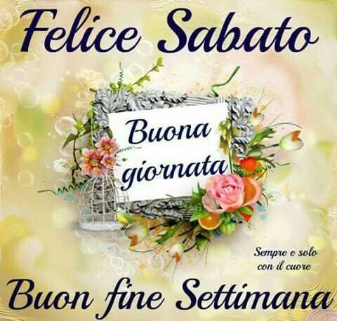  Immagini felice Sabato - buona giornata - Buon fine settimana